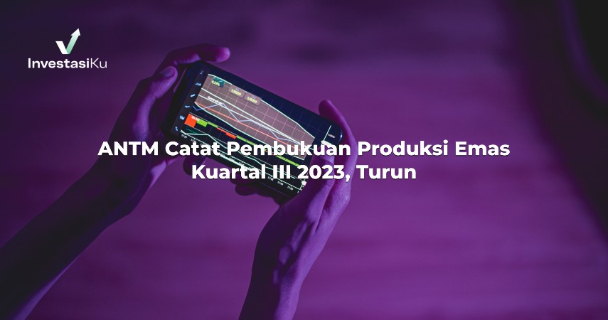 ANTM Catat Pembukuan Produksi Emas Kuartal III 2023, Turun?